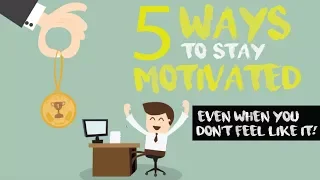 5 Ways To Stay Motivated Even When You Don't Feel Like Doing It