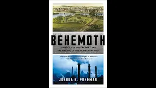 GSMT - Joshua B  Freeman, Behemoth: A History of the Factory and the Making of the Modern World