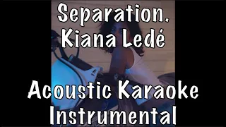 Kiana Ledé - Separation. Ft. Arin Ray acoustic karaoke instrumental