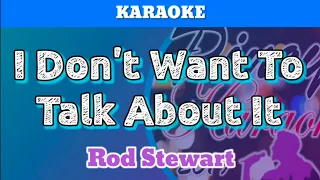 I Don't Want To Talk About It by Rod Stewart (Karaoke)