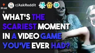 What's the scariest moment in a video game you've ever had?