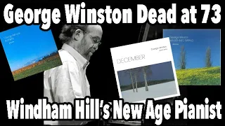 George Winston dead at 73. Windham Hill ‘s First New Age Piano Superstar ￼