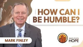 How Can I Be Humble? | Mark Finley