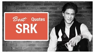 Shah Rukh Khan (SRK) | Best Quotes