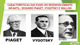 CARACTERÍSTICAS DAS FASES DO DESENVOLVIMENTO INFANTIL SEGUNDO PIAGET VYGOTSKY E WALLON