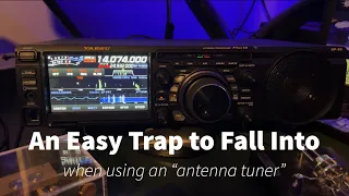 An Easy Trap to Fall Into (when using an “antenna tuner”)