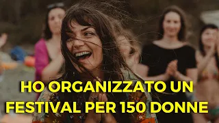 HO ORGANIZZATO UN FESTIVAL PER 150 DONNE | SHAKTI FESTIVAL - IL DOCUMENTARIO