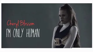 •Cheryl Blossom || I’m only human