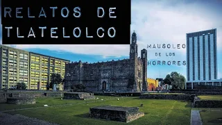 LAS ÁNIMAS DE TLATELOLCO  | HISTORIAS DE TERROR