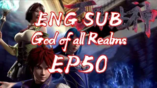 God of all realms Episode 50 English Sub | God of all world | Wan Jie Fa Shen