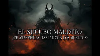 El Súcubo Maldito. ¿Te atreves hablar con los Muertos?