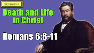 Romans 6:8-11 - Death and Life in Christ || Charles Spurgeon