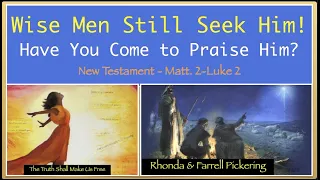 EP 02-Matt 2 Luke 2: Wise Men Still Seek Him.Will You Come Praise Him? Pickering-Come Follow Me 2023