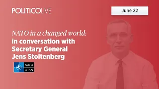 NATO in a changed world: POLITICO Live in conversation with Secretary General Jens Stoltenberg