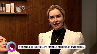 Roxana Ciuhulescu, pe mâinile medicului estetician Elena Martin