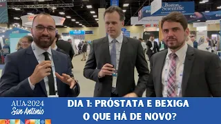 AUA 2024 - Texas EUA - Manha do dia 1 | Prostata e Bexiga - O que há de novo?