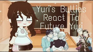 Yuri's Bullies React to Future Yuri