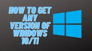 How to Get ANY Version of Windows 10/11