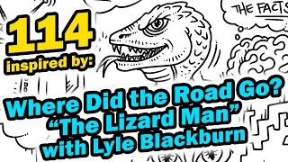 PODDOODLE 114 inspired by: "Where Did the Road Go? 'Lyle Blackburn on The Lizard Man'"