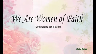 We Are Women of Faith - Women of Faith (Lyrics)