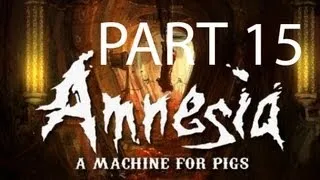 Amnesia A Machine for Pigs Walkthrough Part 15 Let's Play Full Game No Commentary 1080p HD Gameplay