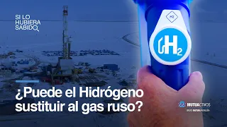 ¿Puede el Hidrógeno sustituir al gas ruso? - Si lo hubiera sabido