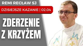 Zderzenie z Krzyżem | Remi Recław - dzisiejsze kazanie 02.04