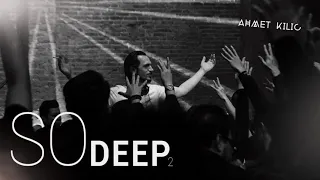 AHMET KILIC - SO DEEP 2 ( Deep House Mix )