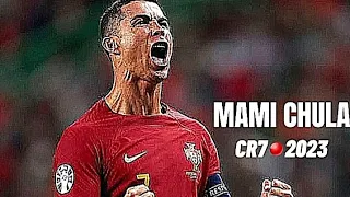 🔵🟡Cristiano Ronaldo _ Mami Chula ● Goals & Skills 2023 • FULLSCREEN🔴🟢