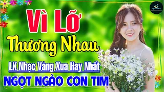 Vì Lỡ Thương Nhau ➤ Liên Khúc Rumba Nhạc Vàng Xưa Hay Nhất Vượt Thời Gian NGỌT NGÀO SÂU LẮNG CON TIM