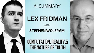 AI Summary: Lex Friedman's Podcast with Stephen Wolfram: Computation, Reality, & the Nature of Truth