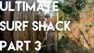 BUILDING THE ULTIMATE SURF SHACK (part 3)