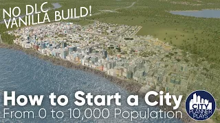 How to Start a City in Cities Skylines, Part 1: From 0 to 10k Population |No mods, no DLC, Vanilla|