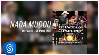 Di Paullo & Paulino - Nada Mudou (Não Desista) [Áudio Oficial]