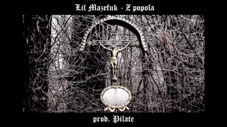 LIL MAZEFUK - Z POPOLA (prod. Pilate)