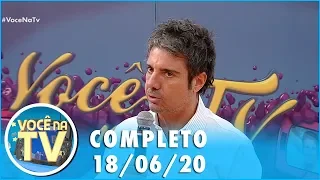 Você na TV (18/06/20) | Completo