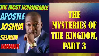 THE MYSTERIES OF THE KINGDOM, PART 3; BY APOSTLE JOSHUA SELMAN