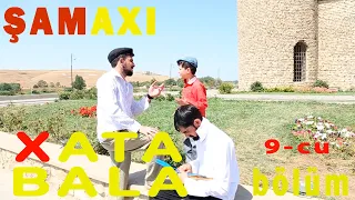 XATA-BALA | 9-cu BÖLÜM ŞAMAXIDA