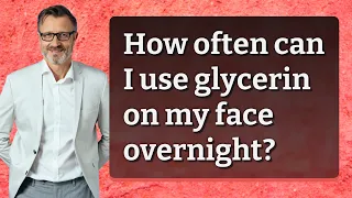 How often can I use glycerin on my face overnight?