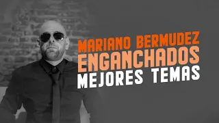 Mariano Bermudez - Enganchados Mejores Temas