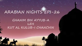 Arabian Nights Epi - 26 Ghanim Bin Ayyub-a Leh Kut Al Kulub-i Chanchin