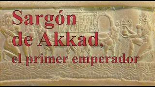 SARGÓN DE AKKAD, el creador del primer imperio de la Historia