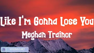 Like I'm Gonna Lose You - Meghan Trainor (Lyrics) | Justin Bieber, Bruno Mars, One Direction