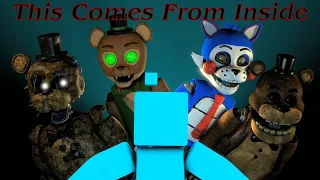 [Fnaf/SFM] This Comes From Inside Short (Cover By longestsoloever)