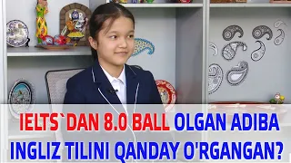 IELTS dan 8.0 ball olgan Adiba ingliz tilini qanday o'rgangan?