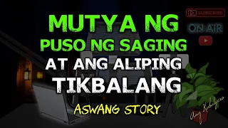 MUTYA NG PUSO NG SAGING AT ANG ALIPING TIKBALANG (ASWANG STORY)