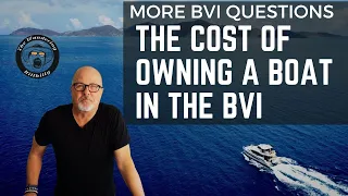 The COST OF OWNING A BOAT IN THE BVI - AND MORE OF YOUR BVI QUESTIONS ANSWERED!