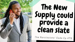 The Narcissists' Code 478- The Narcissist's new supply could provide the toxic person a clean slate