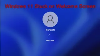 Login Problems: How to Fix Windows 11/10 Stuck on Welcome Screen