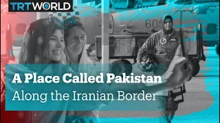 A Place Called Pakistan - Along the Iranian Border